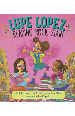 Lupe Lopez: Reading Rock Star! - E. E. Charlton-trujillo
