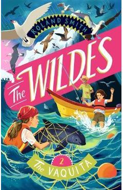 The Wildes: The Vaquita - Roland Smith