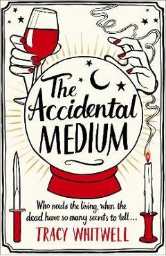 The Accidental Medium - Tracy Whitwell