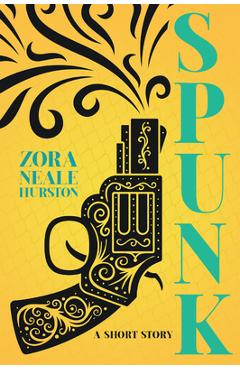 Spunk - A Short Story;Including the Introductory Essay \'A Brief History of the Harlem Renaissance\' - Zora Neale Hurston