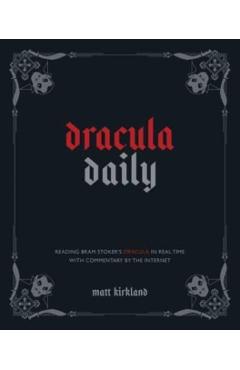 Dracula Daily: Reading Bram Stoker's Dracula in Real Time with Commentary by the Internet - Matt Kirkland
