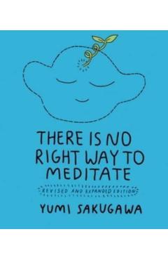 There Is No Right Way to Meditate: Revised and Expanded Edition - Yumi Sakugawa