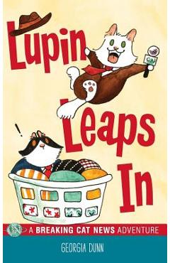 Lupin Leaps In: A Breaking Cat News Adventure - Georgia Dunn