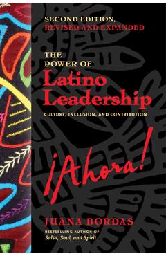 The Power of Latino Leadership, Second Edition, Revised and Updated: Culture, Inclusion, and Contribution - Juana Bordas