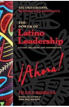 The Power of Latino Leadership, Second Edition, Revised and Updated: Culture, Inclusion, and Contribution - Juana Bordas