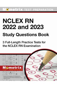 NCLEX RN 2022 and 2023 Study Questions Book - 3 Full-Length Practice Tests for the NCLEX RN Examination: [4th Edition] - Matthew Bowling