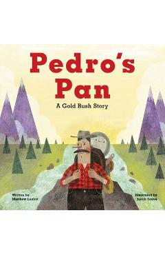 Pedro's pan: a gold rush story - matthew lasley