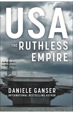 Usa: The Ruthless Empire - Daniele Ganser
