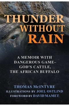 Thunder Without Rain: A Memoir with Dangerous Game, God\'s Cattle, the African Buffalo - Thomas Mcintyre