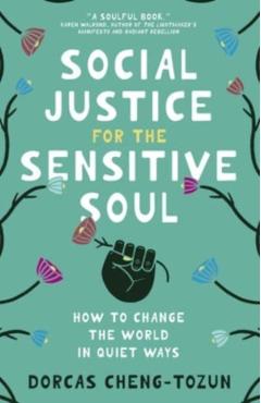 Social Justice for the Sensitive Soul: How to Change the World in Quiet Ways - Dorcas Cheng-tozun