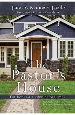 The Pastors House: The Invaluable Housing Allowance - Janet V. Kennedy-jacobs