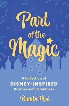 Part of the Magic: A Collection of Disney-Inspired Brushes with Greatness - Bambi Moé