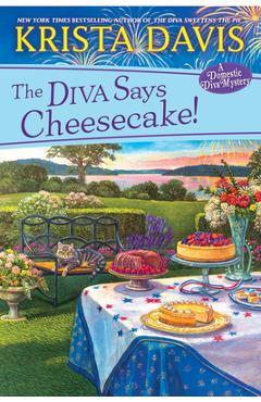 The Diva Says Cheesecake!: A Delicious Culinary Cozy Mystery with Recipes - Krista Davis