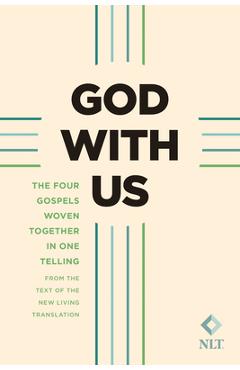God with Us (Softcover): The Four Gospels Woven Together in One Telling: From the Text of the New Living Translation - Tyndale