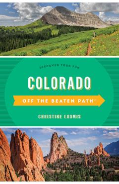 Colorado Off the Beaten Path(r): Discover Your Fun - Christine Loomis