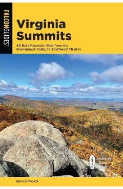 Virginia Summits: 40 Best Mountain Hikes from the Shenandoah Valley to Southwest Virginia - Erin Gifford