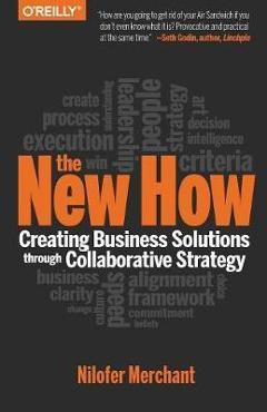 The New How [Paperback]: Creating Business Solutions Through Collaborative Strategy - Nilofer Merchant