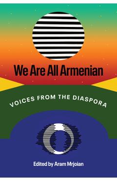 We Are All Armenian: Voices from the Diaspora - Aram Mrjoian
