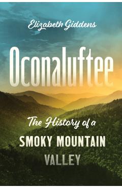Oconaluftee: The History of a Smoky Mountain Valley - Elizabeth Giddens