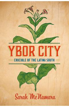 Ybor City: Crucible of the Latina South - Sarah Mcnamara