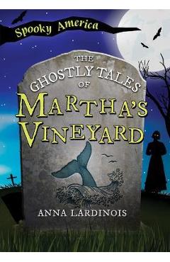The Ghostly Tales of Martha\'s Vineyard - Anna Lardinois