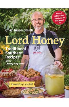 Lord Honey: Traditional Southern Recipes with a Country Bling Twist - Chef Jason Smith