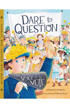 Dare to question: carrie chapman catt's voice for the vote - jasmine stirling