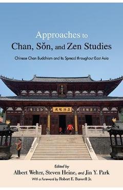 Approaches to Chan, Sŏn, and Zen Studies: Chinese Chan Buddhism and Its Spread Throughout East Asia - Albert Welter