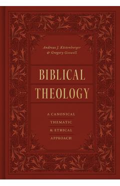 Biblical Theology: A Canonical, Thematic, and Ethical Approach - Andreas J. Köstenberger