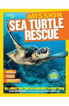 National Geographic Kids Mission: Sea Turtle Rescue: All about Sea Turtles and How to Save Them - Karen Romano Young