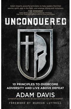 Unconquered: 10 Principles to Overcome Adversity and Live Above Defeat - Adam Davis
