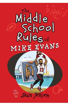 The Middle School Rules of Mike Evans: As Told by Sean Jensen - Mike Evans