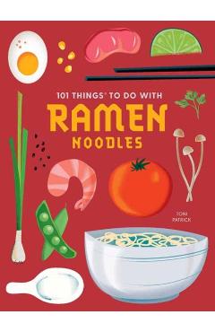 101 Things to Do with Ramen Noodles, New Edition - Toni Patrick