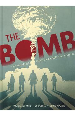 The Bomb: The Weapon That Changed the World - Didier Alcante