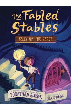Belly of the Beast (the Fabled Stables Book #3) - Jonathan Auxier