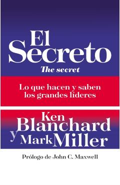 El Secreto: Lo Que Saben Y Hacen Los Grandes Líderes - Ken Blanchard