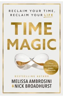 Time Magic: Reclaim Your Time, Reclaim Your Life - Melissa Ambrosini