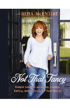 Not That Fancy: Simple Lessons on Living, Loving, Eating, and Dusting Off Your Boots - Reba Mcentire