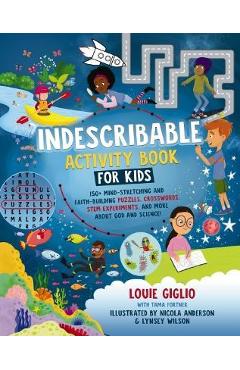 Indescribable Activity Book for Kids: 150+ Mind-Stretching and Faith-Building Puzzles, Crosswords, Stem Experiments, and More about God and Science! - Louie Giglio