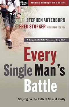 Every Single Man\'s Battle: Staying on the Path of Sexual Purity - Stephen Arterburn