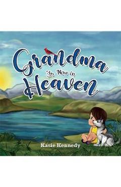 Grandma Is Now in Heaven - Kasie Kennedy