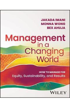 Management in a Changing World: How to Manage for Equity, Sustainability, and Results - Jakada Imani