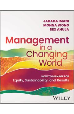 Management in a Changing World: How to Manage for Equity, Sustainability, and Results - Jakada Imani