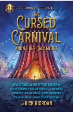 Rick Riordan Presents the Cursed Carnival and Other Calamities: New Stories about Mythic Heroes - Rick Riordan