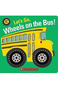 Let\'s Go, Wheels on the Bus! (Spin Me!) - Scholastic
