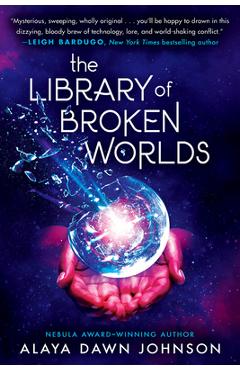 The Library of Broken Worlds - Alaya Dawn Johnson