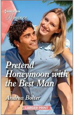 Pretend Honeymoon with the Best Man - Andrea Bolter