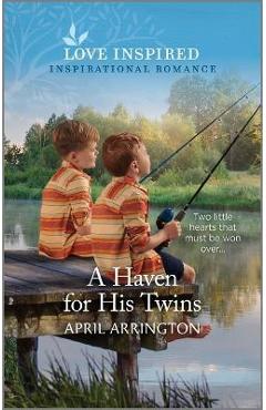 A Haven for His Twins: An Uplifting Inspirational Romance - April Arrington