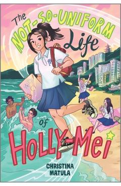The Not-So-Uniform Life of Holly-Mei - Christina Matula