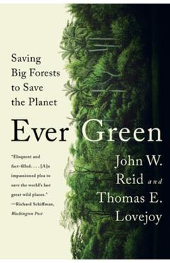 Ever Green: Saving Big Forests to Save the Planet - John W. Reid